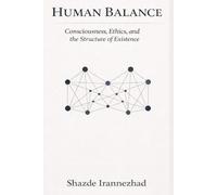 Human Balance: Consciousness, Ethics, and the Structure of Existence