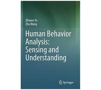 Human Behavior Analysis: Sensing And Understanding