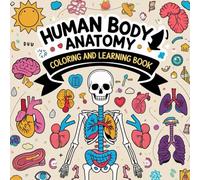 Human Body Anatomy Coloring and Learning Book: A Creative Way to Learn About Organs, Bones, and More