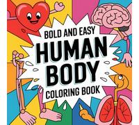 Human Body: Bold and Easy Anatomy Guide featuring Organs, Skeletons, Muscles, and Biology Science Fun, Simple Educational STEM Learning, Preschool and ... Activity Coloring Book For Kid Ages 4-8