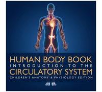 Human Body Book Introduction To The Circulatory System Children's Anatomy & Physiology Edition