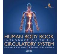 Human Body Book Introduction To The Circulatory System Children's Anatomy & Physiology Edition Paperback By Baby Professor