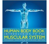 Human Body Book Introduction to the Muscular System Childrens Anatomy amp Physiology Edition - Baby Professor - Speedy Publishing LLC - Livre en Anglais Baby ProfessorBaby Professor (Auteur)