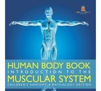 Human Body Book Introduction To The Muscular System Children's Anatomy & Physiology Edition Paperback By Baby Professor