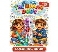 Human Body Coloring Book for Kids Ages 5-10: Fun Anatomy Coloring Book for Kids | Learn the Human Body, Bones, Muscles and Organs | Educational Science Activity Book