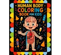 Human Body Coloring Book for Kids: Fun and Educational Anatomy Coloring Pages with Organs, Bones, and Body Systems for Early Learning, Science Curiosity, and Creative Play