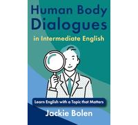 Human Body Dialogues in Intermediate English: Learn English with a Topic that Matters