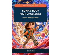 Human Body Fact Challenge: 192 Amazing Facts, True-or-False Quizzes, and Body-System Missions for Curious Kids Ages 8-12