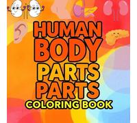 Human Body Parts Coloring Book for Kids Ages 4-8, Learn Anatomy Through Fun and Educational 70 Plus Coloring Activities: Explore with Easy Diagrams ... Learning Tool for Toddlers and Young Kids