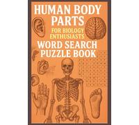 Human Body Parts Search Puzzle Book: Word Searches With Easy to Read Print for Biology Enthusiasts, Teachers, and Curious Minds [ 6x9 inches, 110 pages], 50+ puzzles