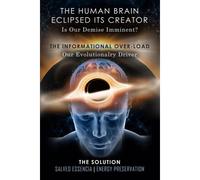 Human Brain Has Eclipsed Its Creator: Is Our Demise Imminent? The Informational Overload Our Evolutionary Driver