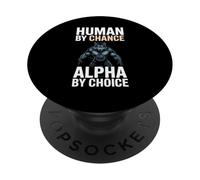 Human by Chance Alpha by Choice Cool Funny Alpha Wolf Meme PopSockets PopGrip Adhésif