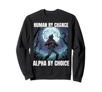 Human by Chance Alpha by Choice Funny Statement Design Sweatshirt