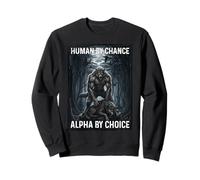 Human by Chance Alpha by Choice Loup-Garou Sweatshirt