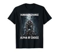 Human by Chance Alpha by Choice Loup-Garou T-Shirt