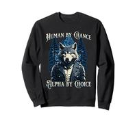 Human by Chance Alpha by Choice - Wolf Meme Sweatshirt