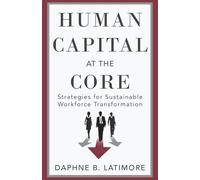Human Capital at the Core: Strategies for Sustainable Workforce Transformation