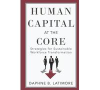 Human Capital at the Core: Strategies for Sustainable Workforce Transformation