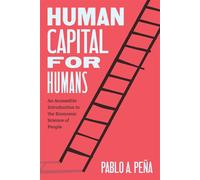 Human Capital for Humans An Accessible Introduction to the Economic Science of People - Pablo A. Peña - University Of Chicago Press - ebook (ePub) - Livre