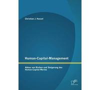 Human-Capital-Management: Abbau Von Risiken Und Steigerung Des Human-Capital-Wertes