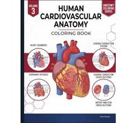 Human Cardiovascular Anatomy Coloring Book: A Scientifically Accurate Anatomy Workbook with 50 Detailed Coloring Pages for Medical, Nursing, Pharmacy, ... Physical Therapy, and Allied Health Students