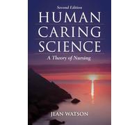 Human Caring Science: A Theory of Nursing