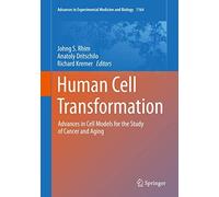 Human Cell Transformation : Advances In Cell Models For The Study Of Cancer And Aging