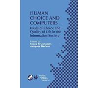 Human Choice And Computers: Issues Of Choice And Quality Of Life In The Information Society (Ifip Advances In Information And Communication Technology)