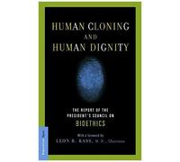 Human Cloning And Human Dignity: The Report Of The President's Council On Bioethics