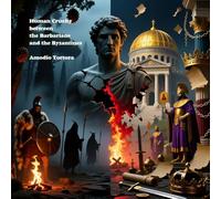 Human Cruelty between the Barbarians and the Byzantines: Blood, Ritual, and the Shadows of Empire