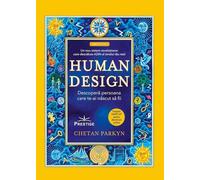 Human Design. Descopera persoana care te-ai nascut sa fii - Chetan Parkyn, Steve Dennis