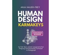 Human Design - Die 64 KarmaKeys: Auf der Spur unserer epigenetischen Prägung und karmischer Schlüssel im Bodygraph