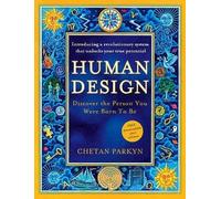 Human Design: Discover the Person You Were Born to Be by Chetan Parkyn NEUF
