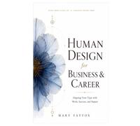 Human Design for Business & Career: Aligning Your Type with Work, Success, and Impact