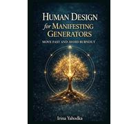 Human Design for Manifesting Generators: Move Fast and Avoid Burnout