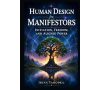 Human Design for Manifestors: Initiation, Freedom, and Aligned Power