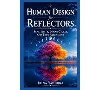 Human Design for Reflectors: Sensitivity, Lunar Cycles, and True Alignment