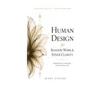 Human Design for Shadow Work & Inner Clarity: Mapping Patterns, Conditioning, and the Path Back to Self
