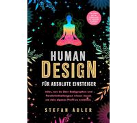 Human Design für absolute Einsteiger: Alles, was du über Bodygraphen und Persönlichkeitstypen wissen musst, um dein eigenes Profil zu erstellen. So lebst du im Einklang mit deinem wahren Selbst Stefan