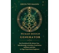 Human Design: Generator: Das Praxisbuch für deinen Typ - Sakralenergie verstehen, Frustration auflösen und dein 30-Tage-Experiment beginnen