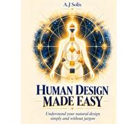 Human Design Made Easy : Quickly understand how you naturally function-without jargon and without getting lost in complicated explanations.