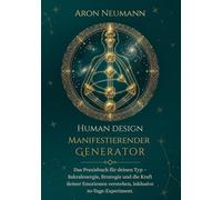 Human Design: Manifestierender Generator: Das Praxisbuch für deinen Typ - Sakralenergie, Strategie und die Kraft deiner Emotionen verstehen, inklusive 30-Tage-Experiment.