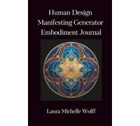 Human Design Manifesting Generator Embodiment Journal: Transform Frustration and Anger into Satisfaction and Peace with 30 Daily Reflection Prompts