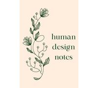 Human Design Notes: Lined Notebook with Blank Space / Draw Your Body Chart, Write About Your Type, Strategy, Authority, Gates / Journal for Readers ... Generators, Manifestors, & Reflectors