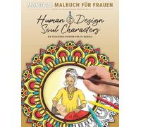 Human Design Soul Characters - Mandala Malbuch für Frauen zu den 36 Energiekanäle: 45 Ausmalmotive mit ausdrucksstarken Frauenillustrationen und Chart-Vorlagen + Beschreibungen zu jedem Kanal