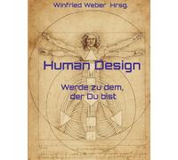 Human Design: Werde zu dem, der Du bist