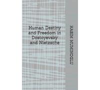 Human Destiny and Freedom in Dostoyevsky and Nietzsche