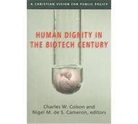 Human Dignity in the Biotech Century, COLSON, CHARLES Charles W. Colson (Auteur)