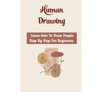 Human Drawing: Learn How To Draw People Step By Step For Beginners