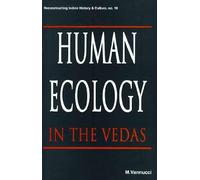 Human Ecology In The Vedas (Reconstructing Indian History And Culture)